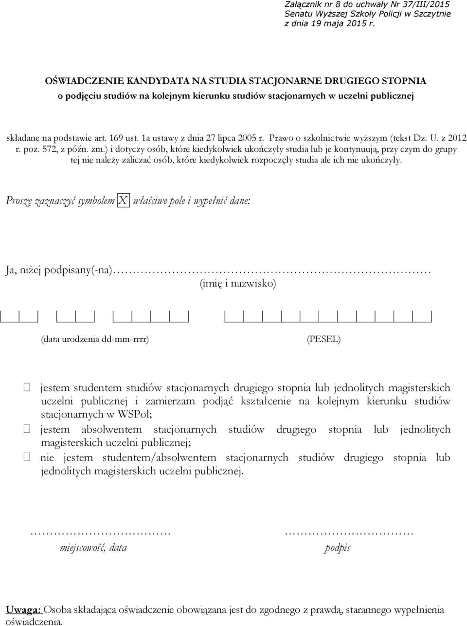 ) i dotyczy osób, które kiedykolwiek ukończyły studia lub je kontynuują, przy czym do grupy tej nie należy zaliczać osób, które kiedykolwiek rozpoczęły studia ale ich nie ukończyły.