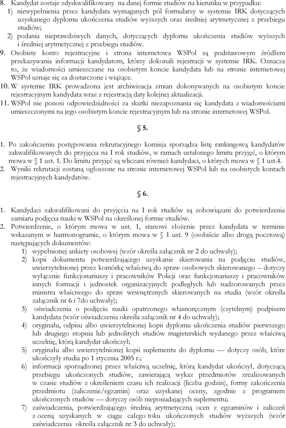 studiów. 9. Osobiste konto rejestracyjne i strona internetowa WSPol są podstawowym źródłem przekazywania informacji kandydatom, którzy dokonali rejestracji w systemie IRK.