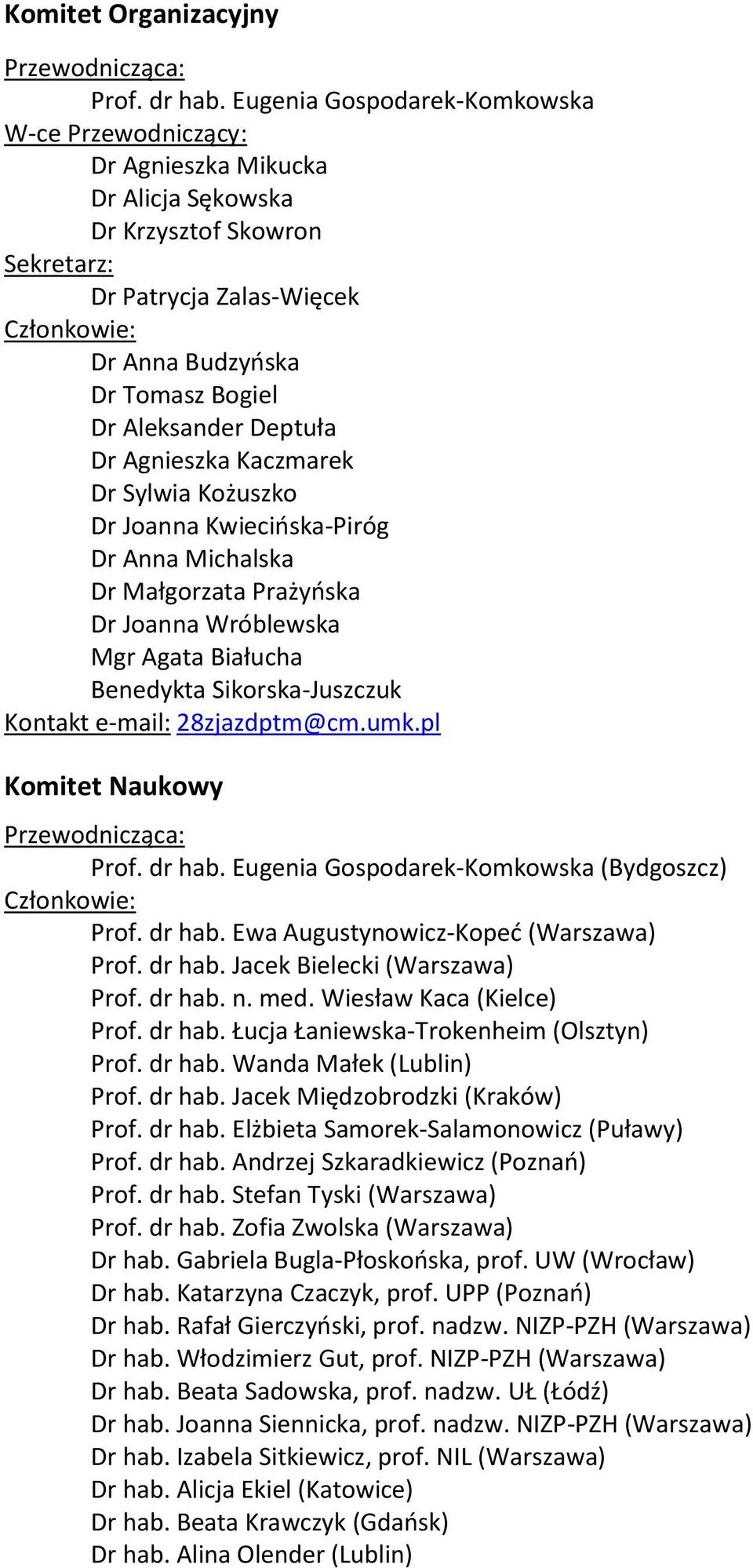 Aleksander Deptuła Dr Agnieszka Kaczmarek Dr Sylwia Kożuszko Dr Joanna Kwiecińska-Piróg Dr Anna Michalska Dr Małgorzata Prażyńska Dr Joanna Wróblewska Mgr Agata Białucha Benedykta Sikorska-Juszczuk