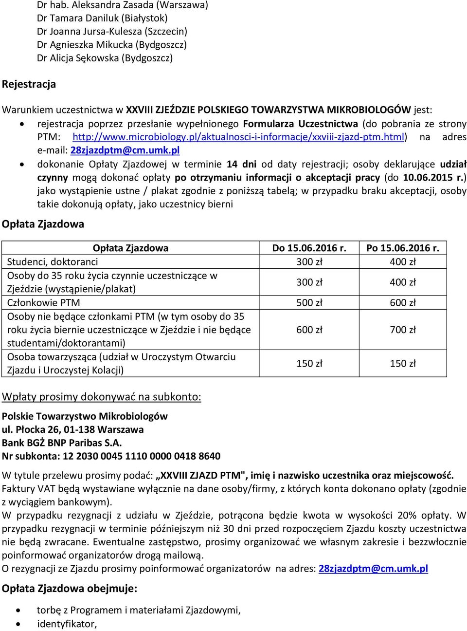 POLSKIEGO TOWARZYSTWA MIKROBIOLOGÓW jest: rejestracja poprzez przesłanie wypełnionego Formularza Uczestnictwa (do pobrania ze strony PTM: http://www.microbiology.