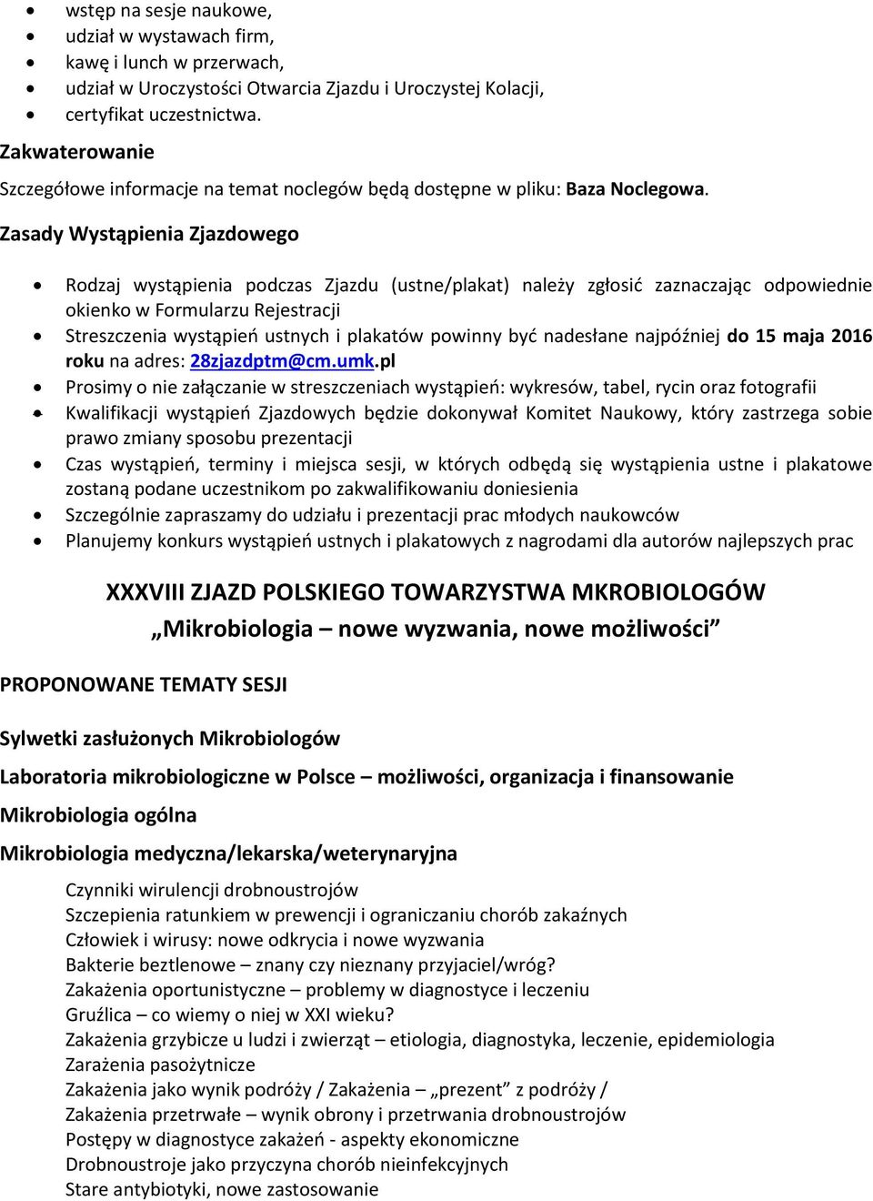 Zasady Wystąpienia Zjazdowego Rodzaj wystąpienia podczas Zjazdu (ustne/plakat) należy zgłosić zaznaczając odpowiednie okienko w Formularzu Rejestracji Streszczenia wystąpień ustnych i plakatów