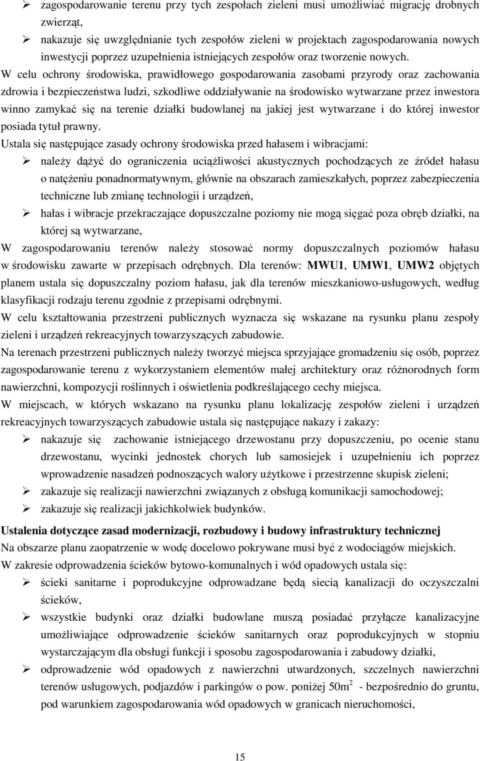 W celu ochrony środowiska, prawidłowego gospodarowania zasobami przyrody oraz zachowania zdrowia i bezpieczeństwa ludzi, szkodliwe oddziaływanie na środowisko wytwarzane przez inwestora winno zamykać