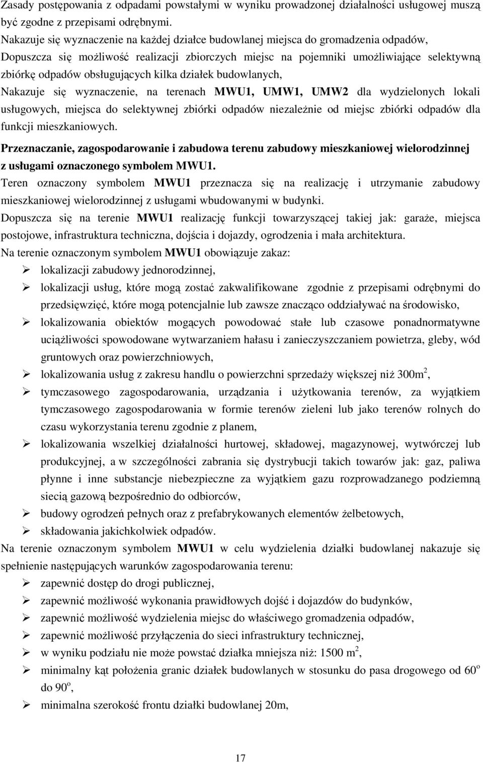 obsługujących kilka działek budowlanych, Nakazuje się wyznaczenie, na terenach MWU1, UMW1, UMW2 dla wydzielonych lokali usługowych, miejsca do selektywnej zbiórki odpadów niezaleŝnie od miejsc