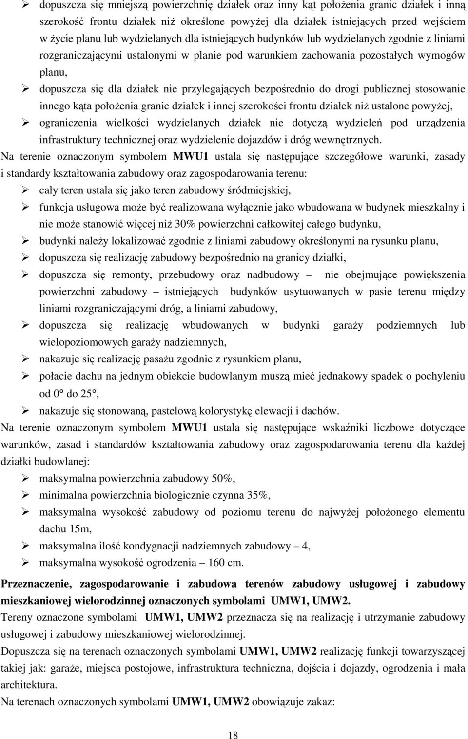 przylegających bezpośrednio do drogi publicznej stosowanie innego kąta połoŝenia granic działek i innej szerokości frontu działek niŝ ustalone powyŝej, ograniczenia wielkości wydzielanych działek nie