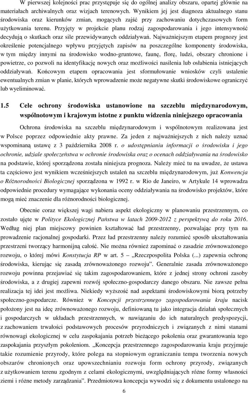 Przyjęty w projekcie planu rodzaj zagospodarowania i jego intensywność decydują o skutkach oraz sile przewidywanych oddziaływań.