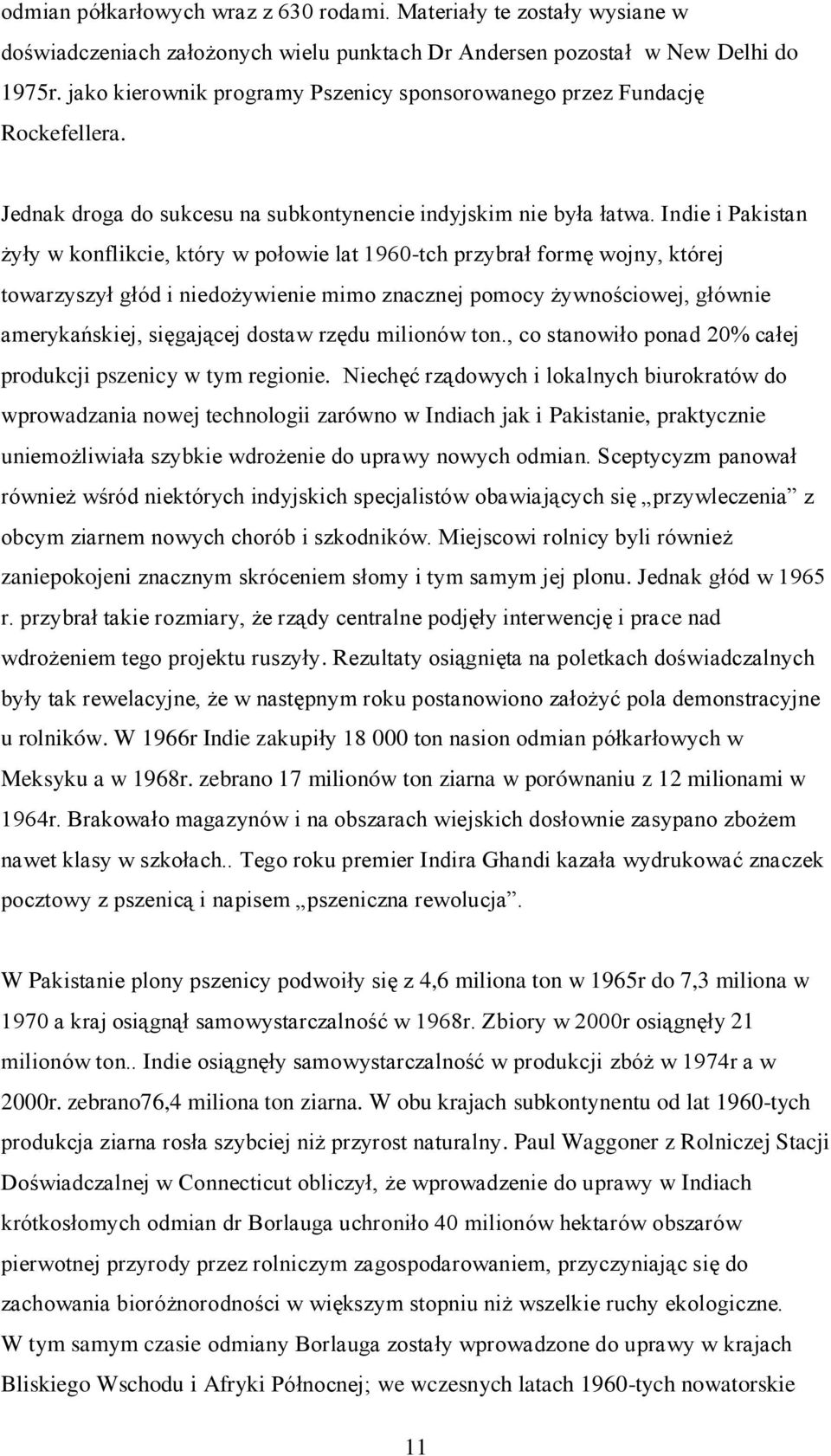 Indie i Pakistan żyły w konflikcie, który w połowie lat 1960-tch przybrał formę wojny, której towarzyszył głód i niedożywienie mimo znacznej pomocy żywnościowej, głównie amerykańskiej, sięgającej