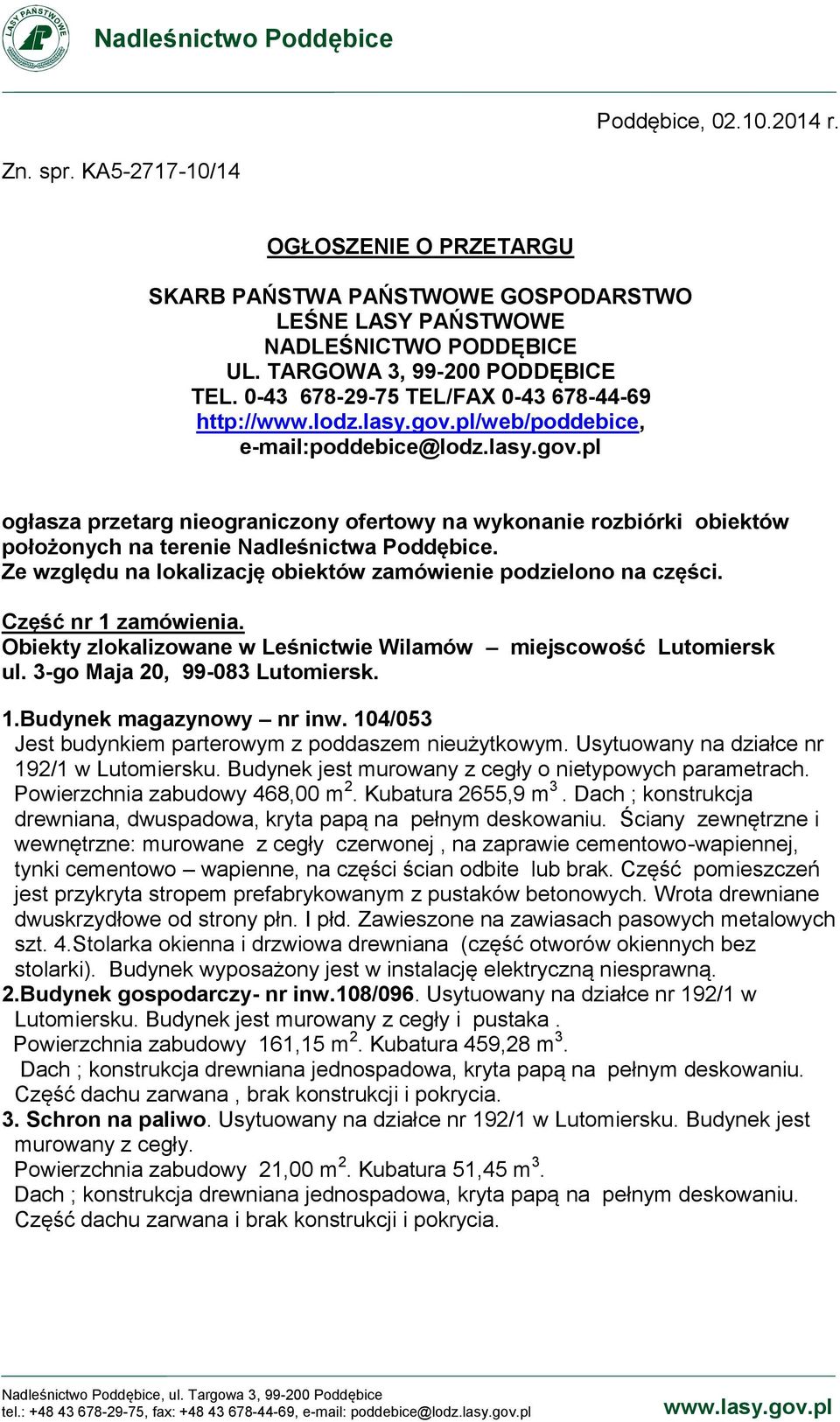 Ze względu na lokalizację obiektów zamówienie podzielono na części. Część nr 1 zamówienia. Obiekty zlokalizowane w Leśnictwie Wilamów miejscowość Lutomiersk ul. 3-go Maja 20, 99-083 Lutomiersk. 1.Budynek magazynowy nr inw.