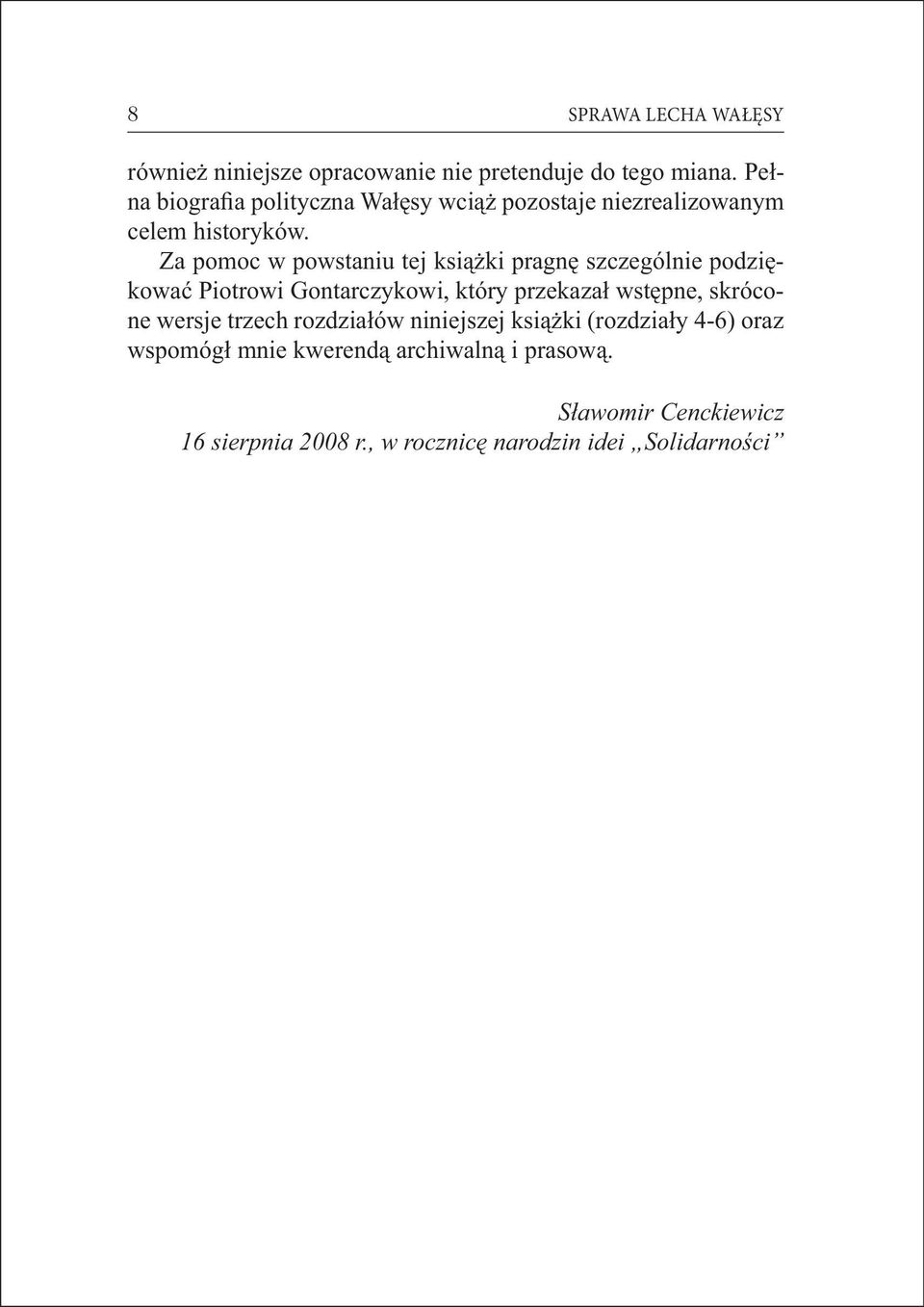 Za pomoc w powstaniu tej książki pragnę szczególnie podziękować Piotrowi Gontarczykowi, który przekazał wstępne,