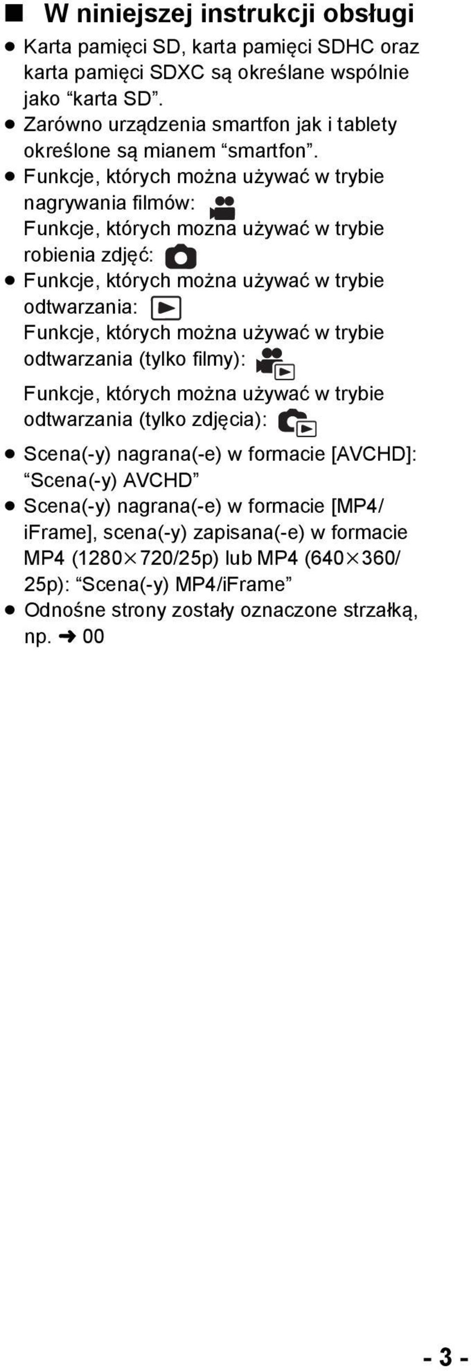 Funkcje, których można używać w trybie nagrywania filmów: Funkcje, których można używać w trybie robienia zdjęć: Funkcje, których można używać w trybie odtwarzania: Funkcje, których można