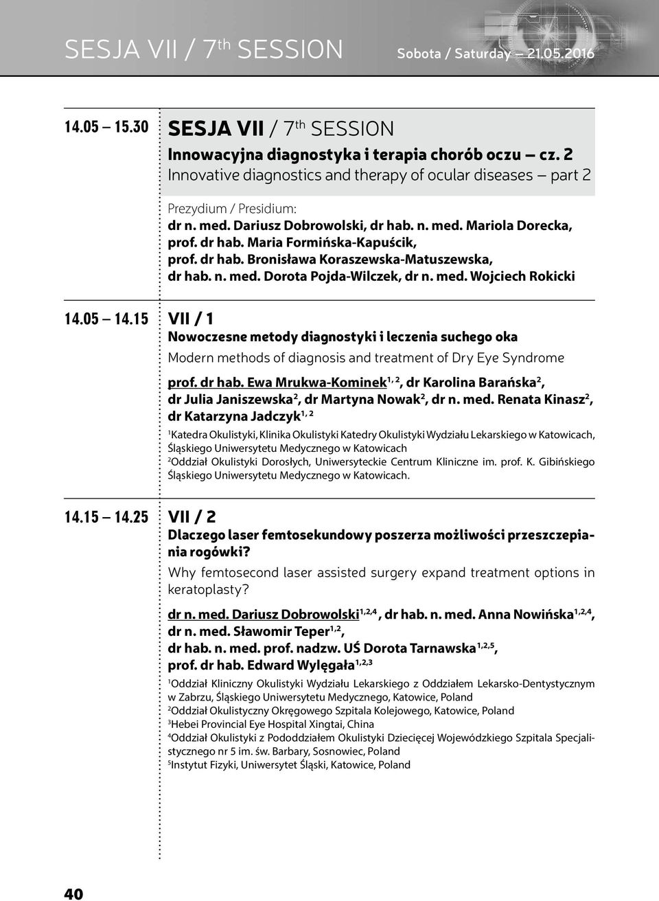 n. med. Dorota Pojda-Wilczek, dr n. med. Wojciech Rokicki 4.05 4.5 VII / Nowoczesne metody diagnostyki i leczenia suchego oka Modern methods of diagnosis and treatment of Dry Eye Syndrome prof.