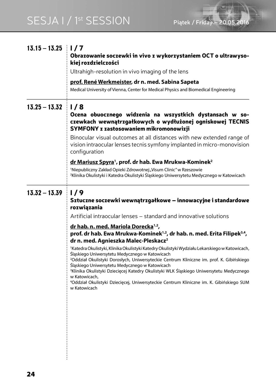 3 I / 8 Ocena obuocznego widzenia na wszystkich dystansach w soczewkach wewnątrzgałkowych o wydłużonej ogniskowej TECNIS SYMFONY z zastosowaniem mikromonowizji Binocular visual outcomes at all