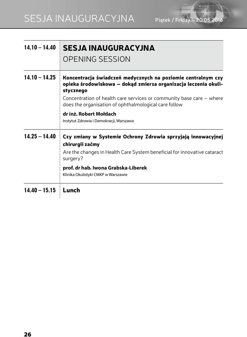 5 Koncentracja świadczeń medycznych na poziomie centralnym czy opieka środowiskowa dokąd zmierza organizacja leczenia okulistycznego Concentration of health care