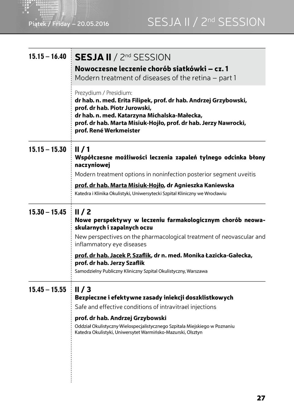 René Werkmeister 5.5 5.30 II / Współczesne możliwości leczenia zapaleń tylnego odcinka błony naczyniowej Modern treatment options in noninfection posterior segment uveitis prof. dr hab.