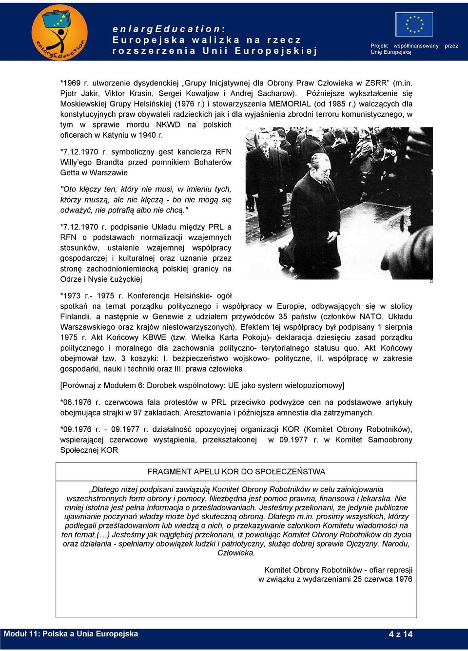 ) walczących dla konstytucyjnych praw obywateli radzieckich jak i dla wyjaśnienia zbrodni terroru komunistycznego, w tym w sprawie mordu NKWD na polskich oficerach w Katyniu w 1940 r. *7.12.1970 r.