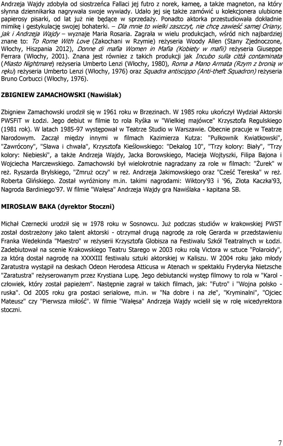 Dla mnie to wielki zaszczyt, nie chcę zawieść samej Oriany, jak i Andrzeja Wajdy wyznaje Maria Rosaria.