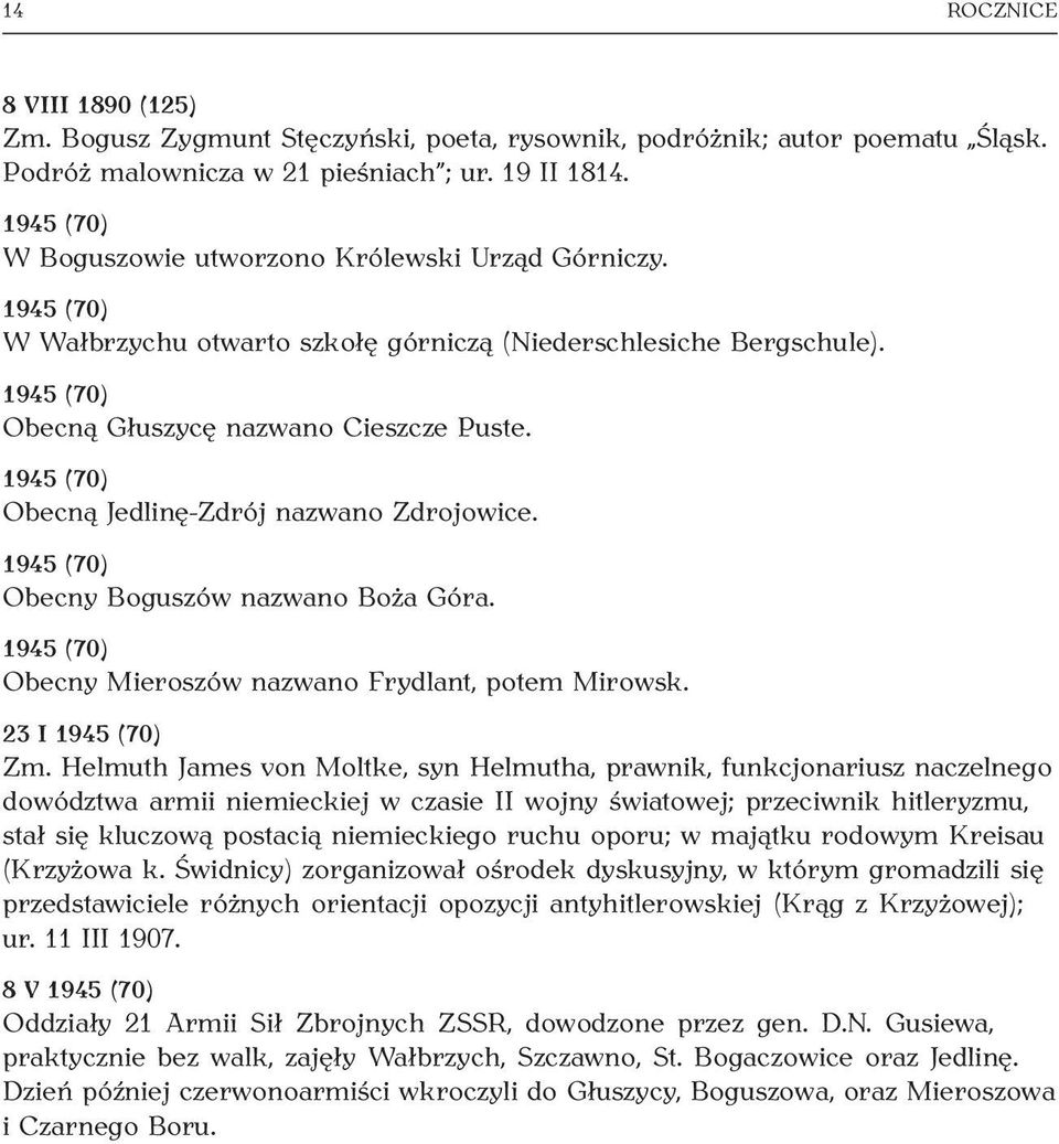 1945 (70) Obecną Jedlinę-Zdrój nazwano Zdrojowice. 1945 (70) Obecny Boguszów nazwano Boża Góra. 1945 (70) Obecny Mieroszów nazwano Frydlant, potem Mirowsk. 23 I 1945 (70) Zm.