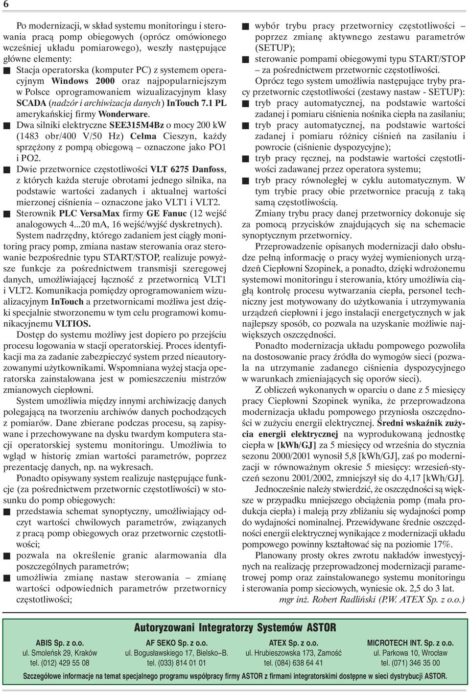 Dwa silniki elektryczne SEE315M4Bz o mocy 200 kw (1483 obr/400 V/50 Hz) Celma Cieszyn, każdy sprzężony z pompą obiegową oznaczone jako PO1 i PO2.