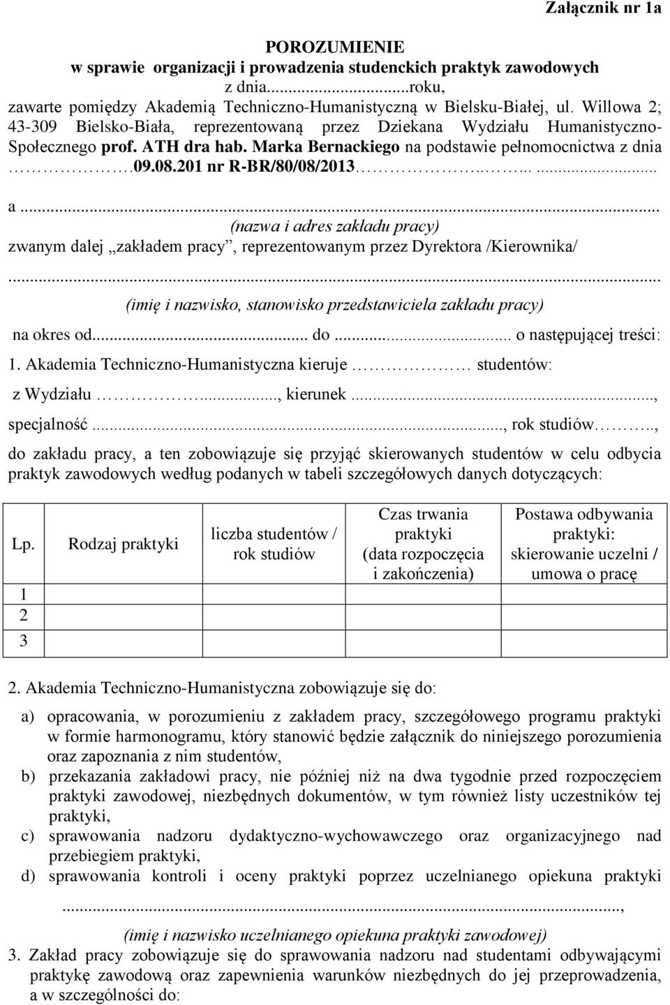 ....... a... (nazwa i adres zakładu pracy) zwanym dalej zakładem pracy, reprezentowanym przez Dyrektora /Kierownika/... (imię i nazwisko, stanowisko przedstawiciela zakładu pracy) na okres od... do.