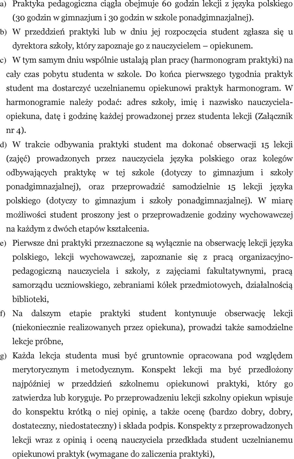 c) W tym samym dniu wspólnie ustalają plan pracy (harmonogram praktyki) na cały czas pobytu studenta w szkole.