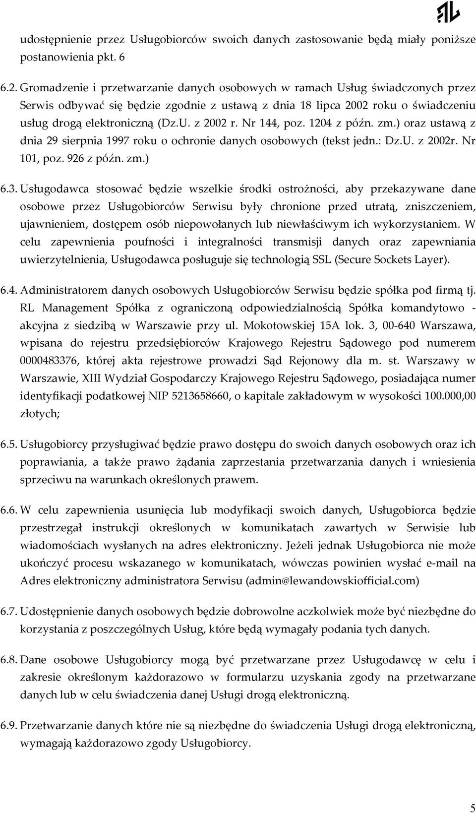 Nr 144, poz. 1204 z późn. zm.) oraz ustawą z dnia 29 sierpnia 1997 roku o ochronie danych osobowych (tekst jedn.: Dz.U. z 2002r. Nr 101, poz. 926 z późn. zm.) 6.3.