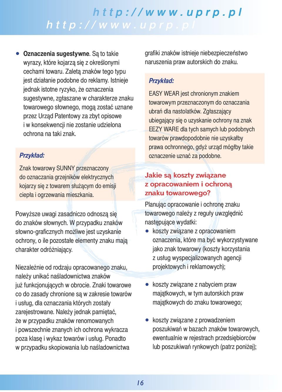 udzielona ochrona na taki znak. Przykład: Znak towarowy SUNNY przeznaczony do oznaczania grzejników elektrycznych kojarzy się z towarem służącym do emisji ciepła i ogrzewania mieszkania.