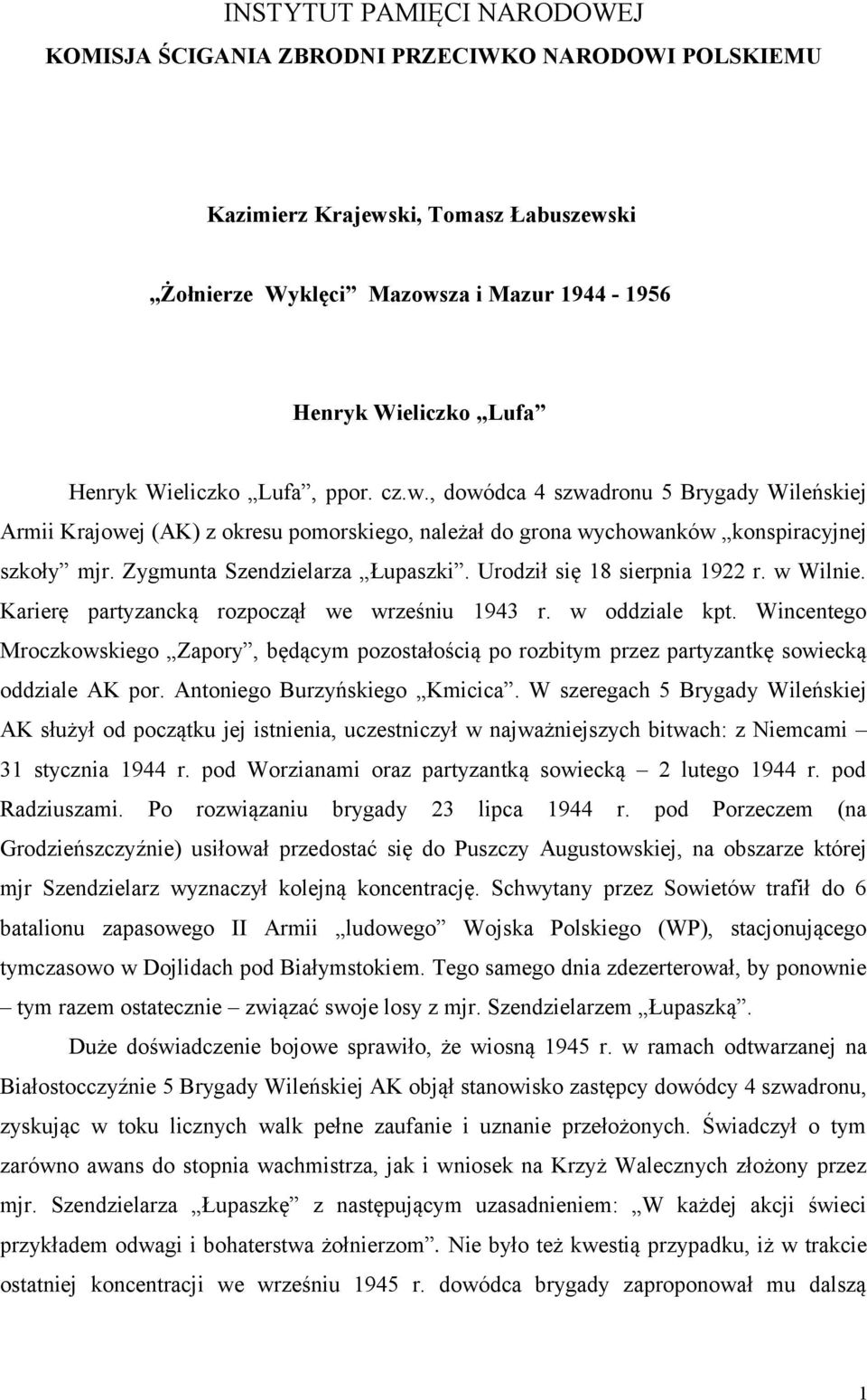 Urodził się 18 sierpnia 1922 r. w Wilnie. Karierę partyzancką rozpoczął we wrześniu 1943 r. w oddziale kpt.