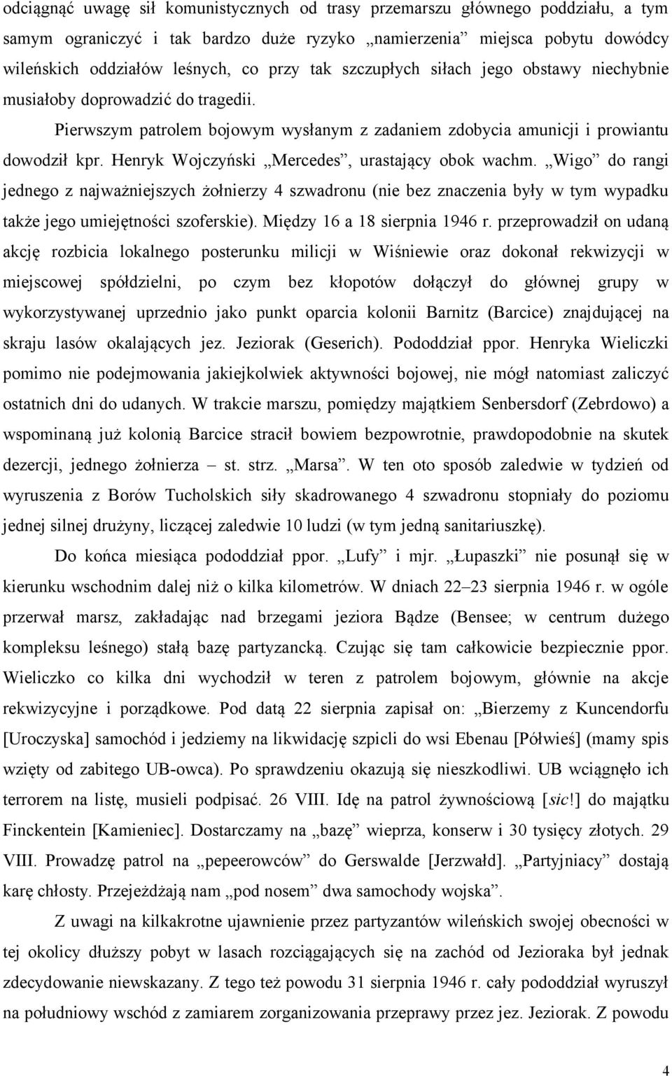 Henryk Wojczyński Mercedes, urastający obok wachm. Wigo do rangi jednego z najważniejszych żołnierzy 4 szwadronu (nie bez znaczenia były w tym wypadku także jego umiejętności szoferskie).