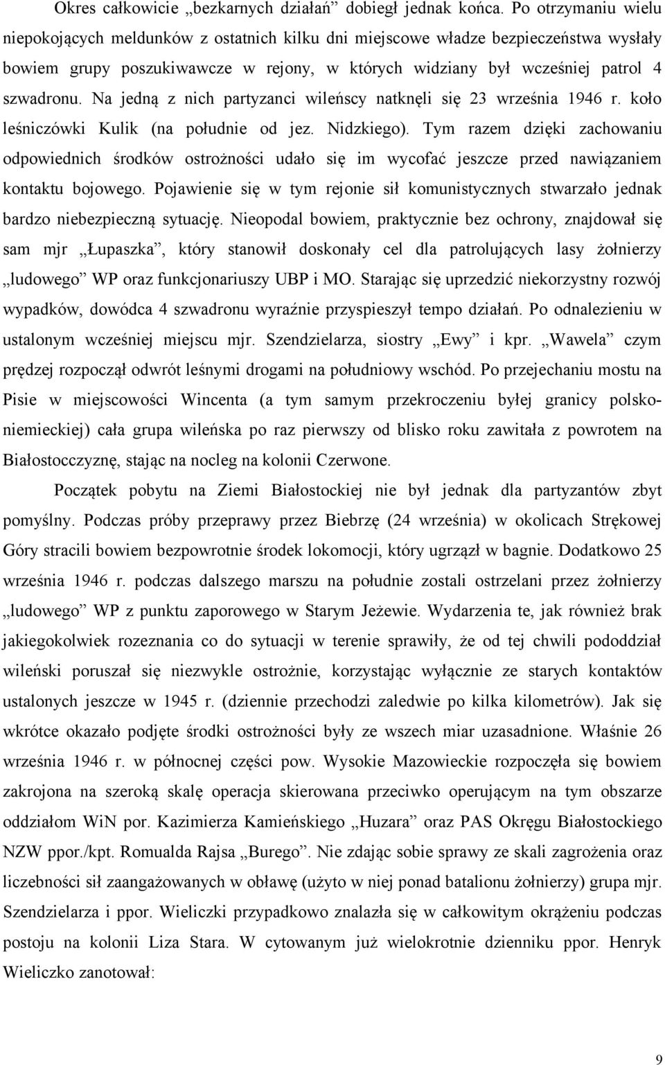 Na jedną z nich partyzanci wileńscy natknęli się 23 września 1946 r. koło leśniczówki Kulik (na południe od jez. Nidzkiego).