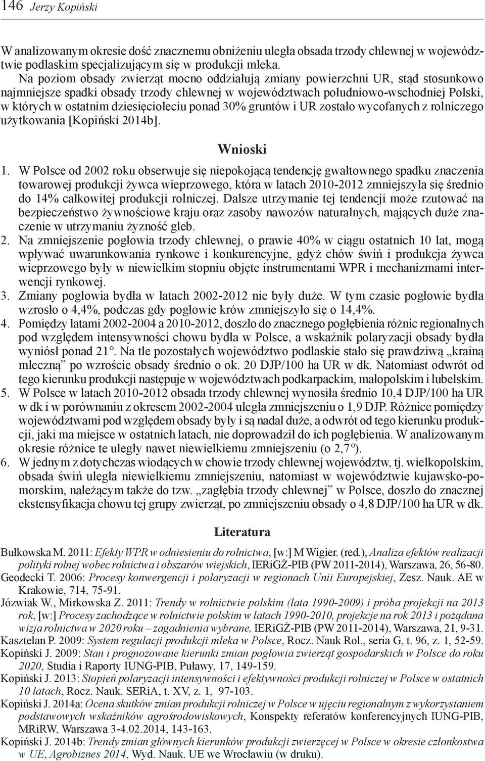 dziesięcioleciu ponad 30% gruntów i UR zostało wycofanych z rolniczego użytkowania [Kopiński 2014b]. Wnioski 1.