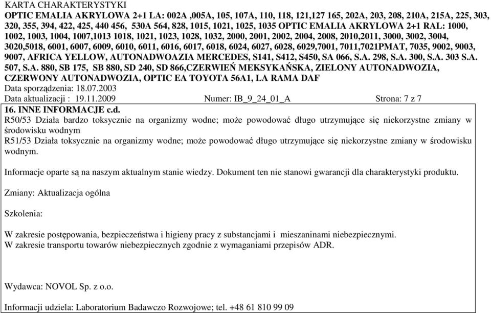 utrzymujące się niekorzystne zmiany w środowisku wodnym. Informacje oparte są na naszym aktualnym stanie wiedzy. Dokument ten nie stanowi gwarancji dla charakterystyki produktu.