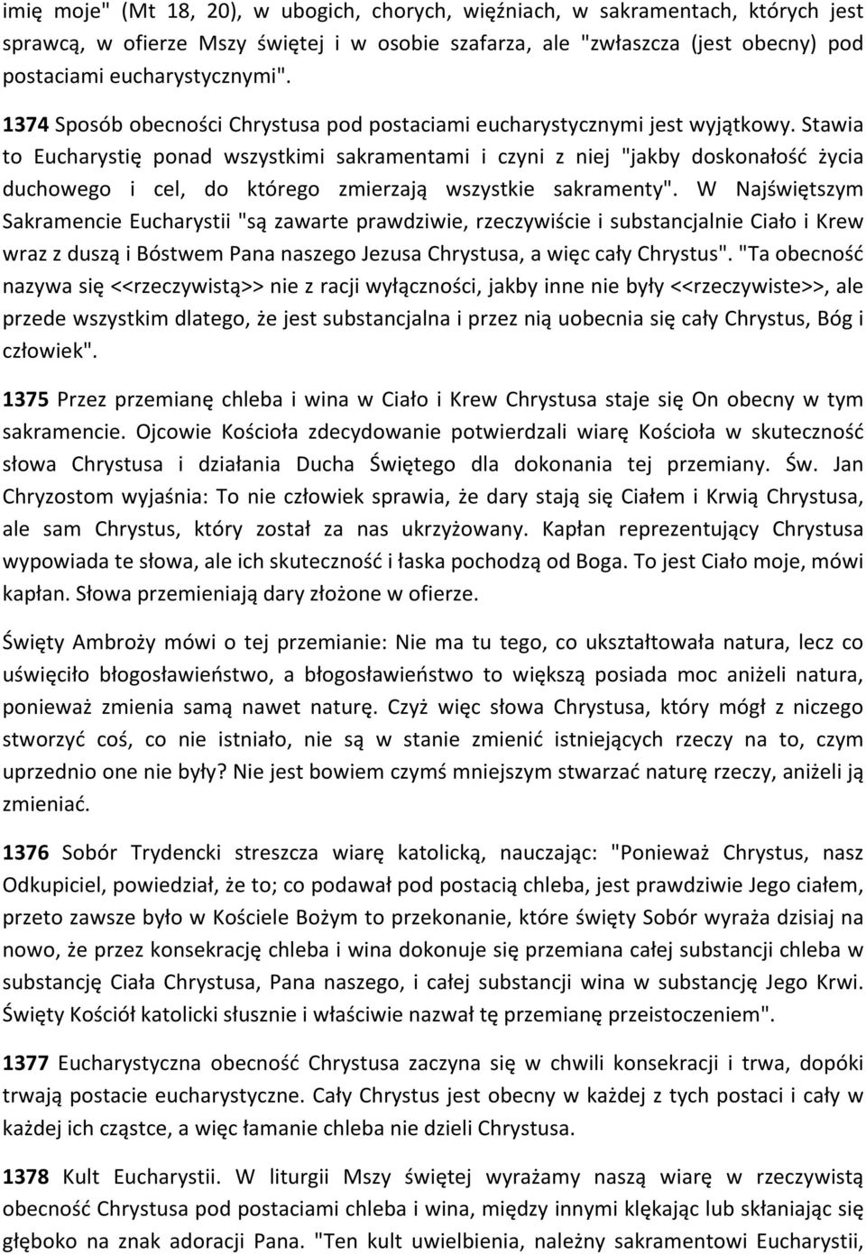 Stawia to Eucharystię ponad wszystkimi sakramentami i czyni z niej "jakby doskonałość życia duchowego i cel, do którego zmierzają wszystkie sakramenty".