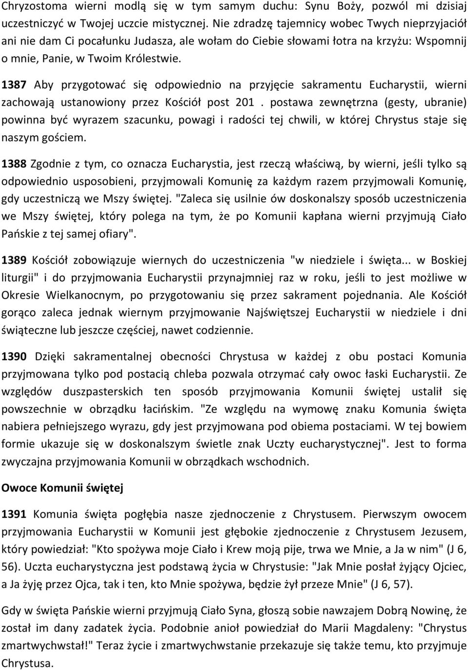 1387 Aby przygotować się odpowiednio na przyjęcie sakramentu Eucharystii, wierni zachowają ustanowiony przez Kościół post 201.