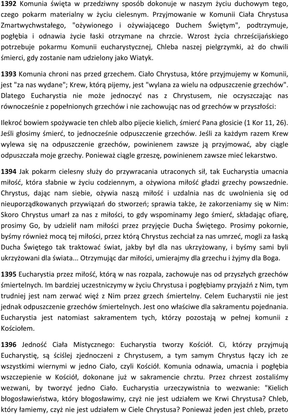 Wzrost życia chrześcijańskiego potrzebuje pokarmu Komunii eucharystycznej, Chleba naszej pielgrzymki, aż do chwili śmierci, gdy zostanie nam udzielony jako Wiatyk.