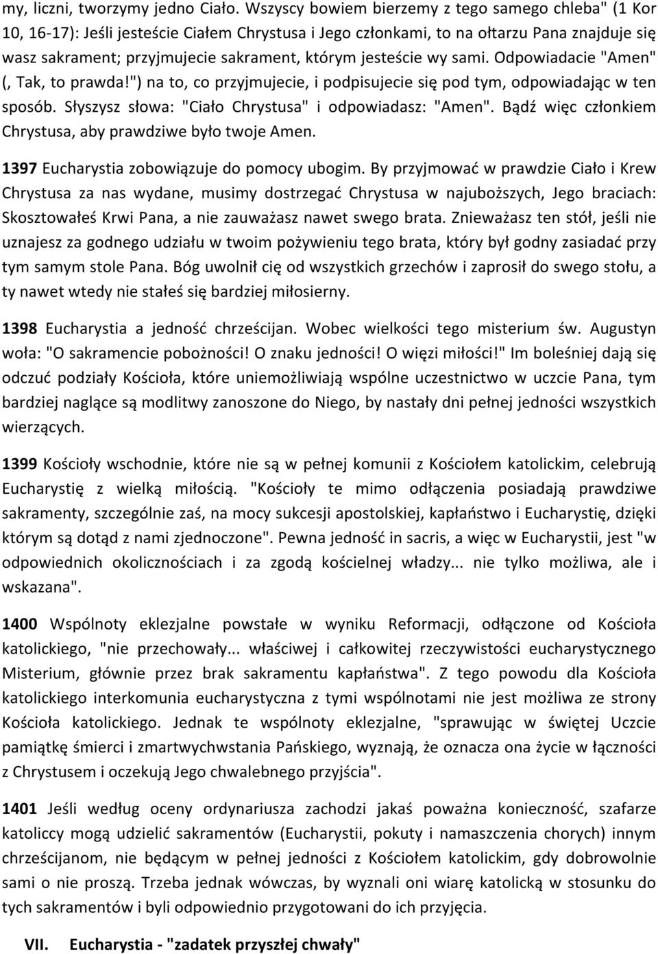 jesteście wy sami. Odpowiadacie "Amen" (, Tak, to prawda!") na to, co przyjmujecie, i podpisujecie się pod tym, odpowiadając w ten sposób. Słyszysz słowa: "Ciało Chrystusa" i odpowiadasz: "Amen".