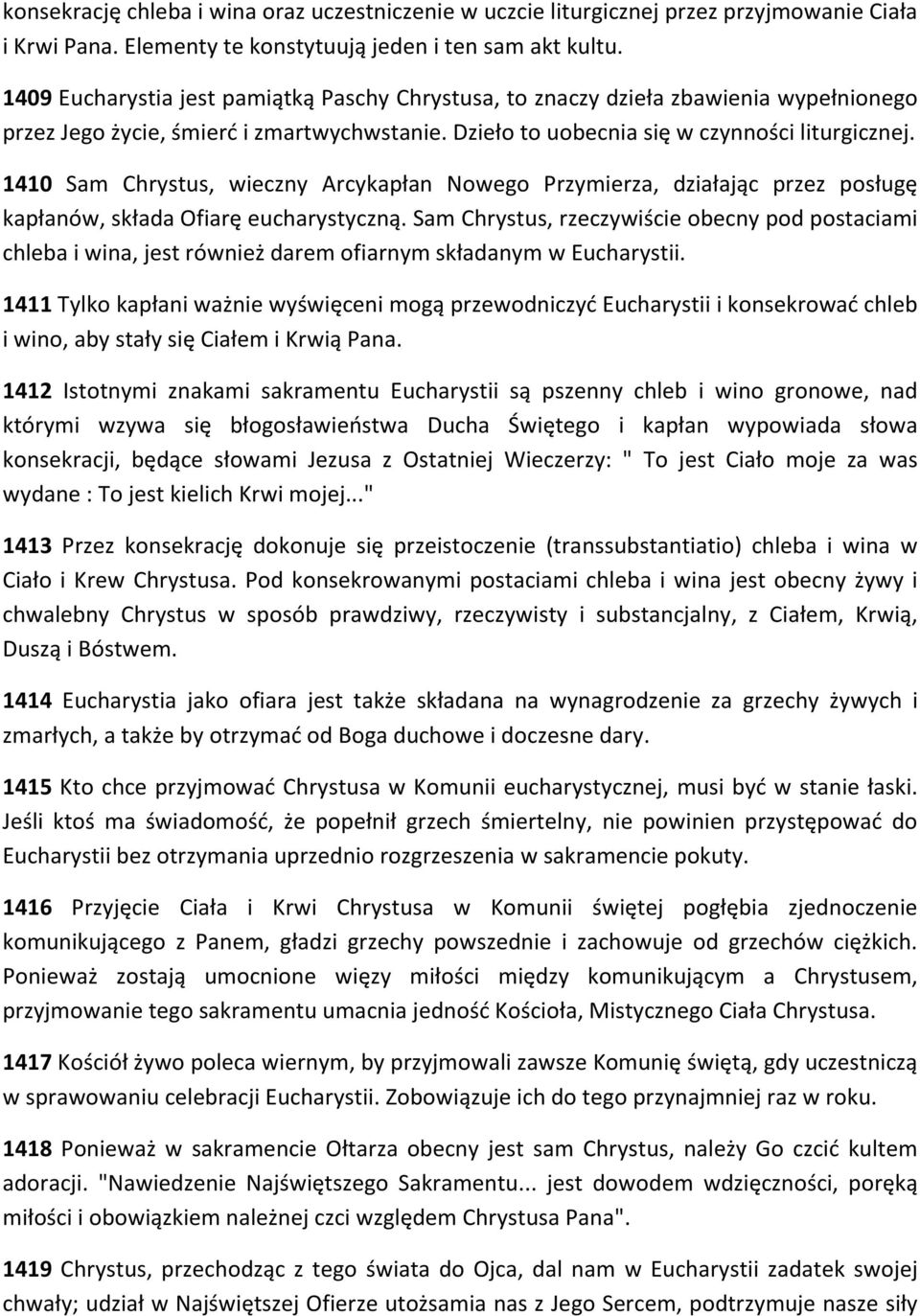 1410 Sam Chrystus, wieczny Arcykapłan Nowego Przymierza, działając przez posługę kapłanów, składa Ofiarę eucharystyczną.