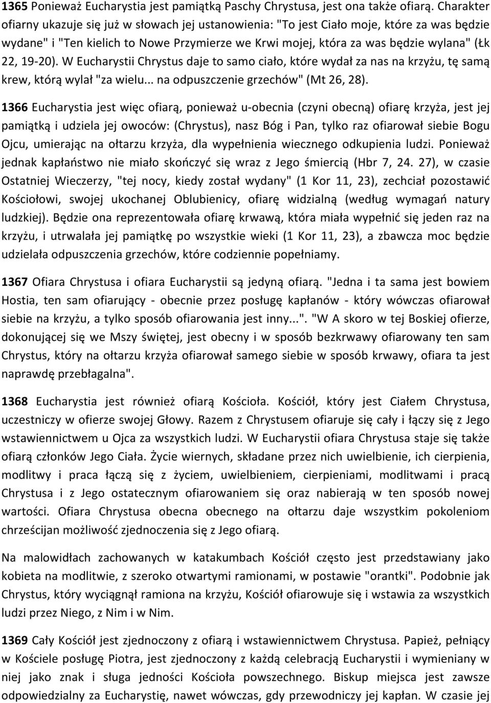 19-20). W Eucharystii Chrystus daje to samo ciało, które wydał za nas na krzyżu, tę samą krew, którą wylał "za wielu... na odpuszczenie grzechów" (Mt 26, 28).