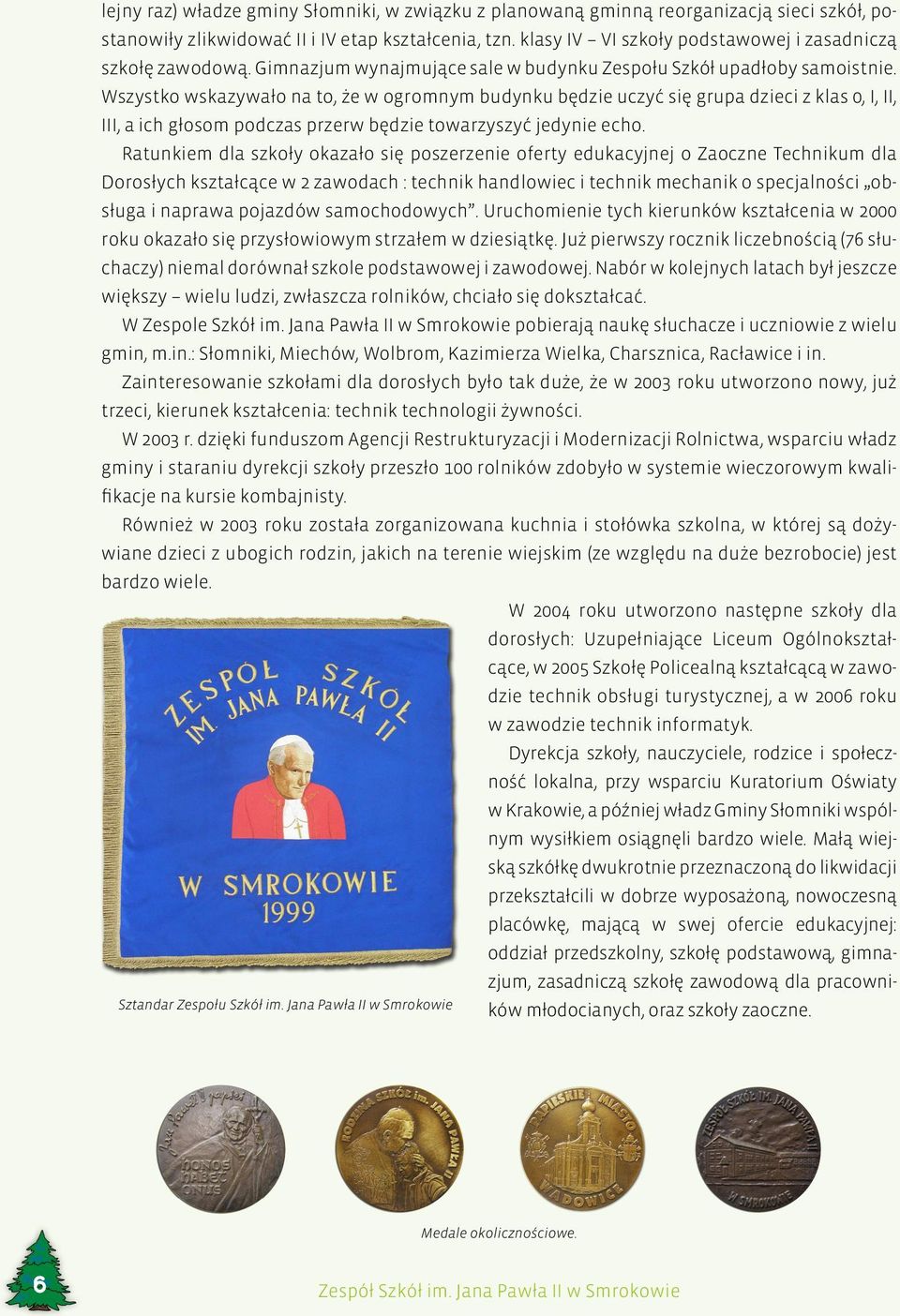 Wszystko wskazywało na to, że w ogromnym budynku będzie uczyć się grupa dzieci z klas 0, I, II, III, a ich głosom podczas przerw będzie towarzyszyć jedynie echo.