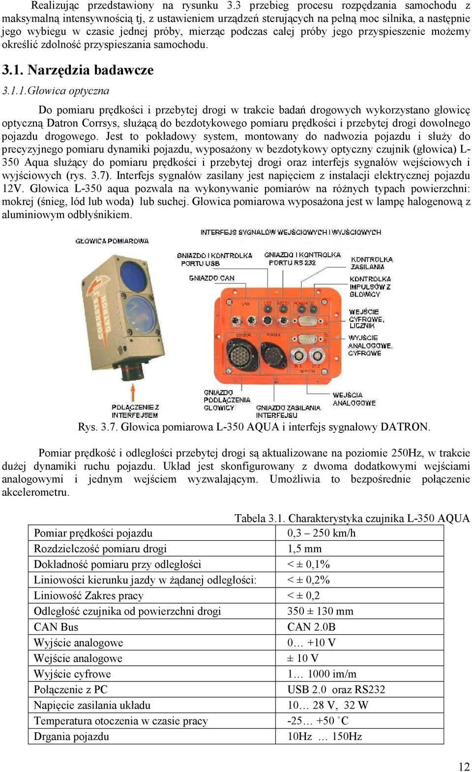 próby jego przyspieszenie moŝemy określić zdolność przyspieszania samochodu. 3.1.