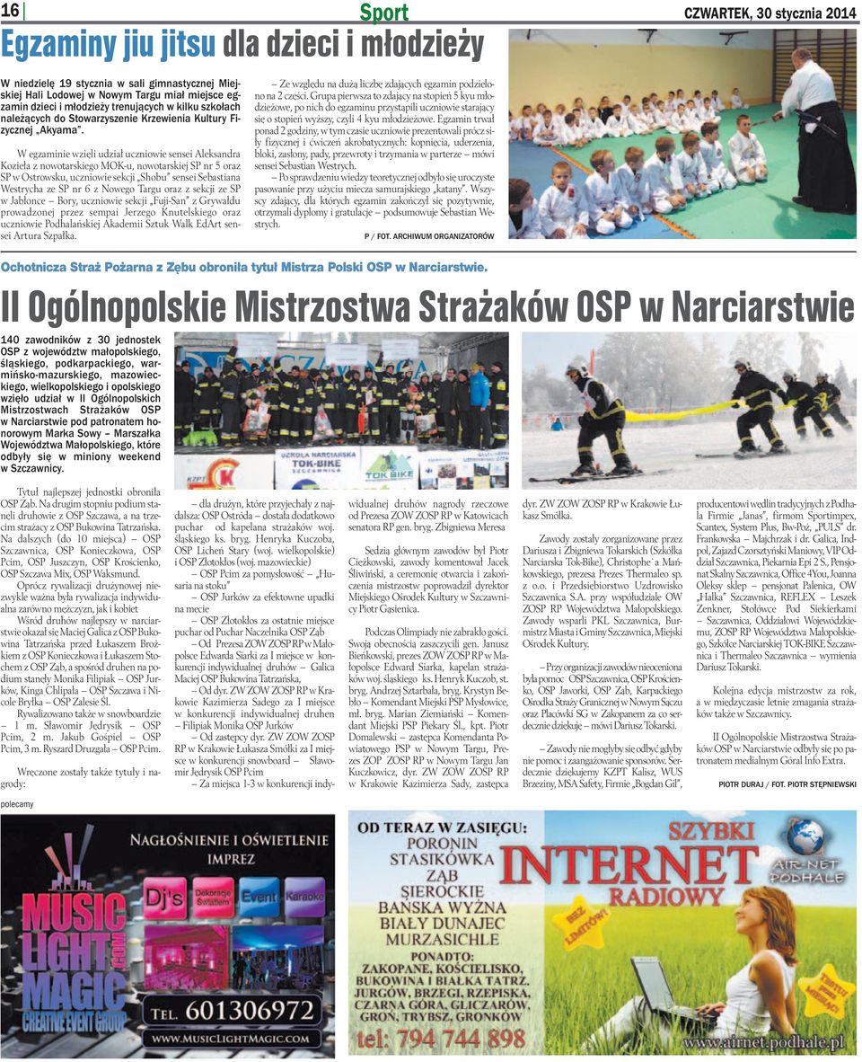 W egzaminie wzięli udział uczniowie sensei Aleksandra Kozieła z nowotarskiego MOK-u, nowotarskiej SP nr 5 oraz SP w Ostrowsku, uczniowie sekcji Shobu sensei Sebastiana Westrycha ze SP nr 6 z Nowego