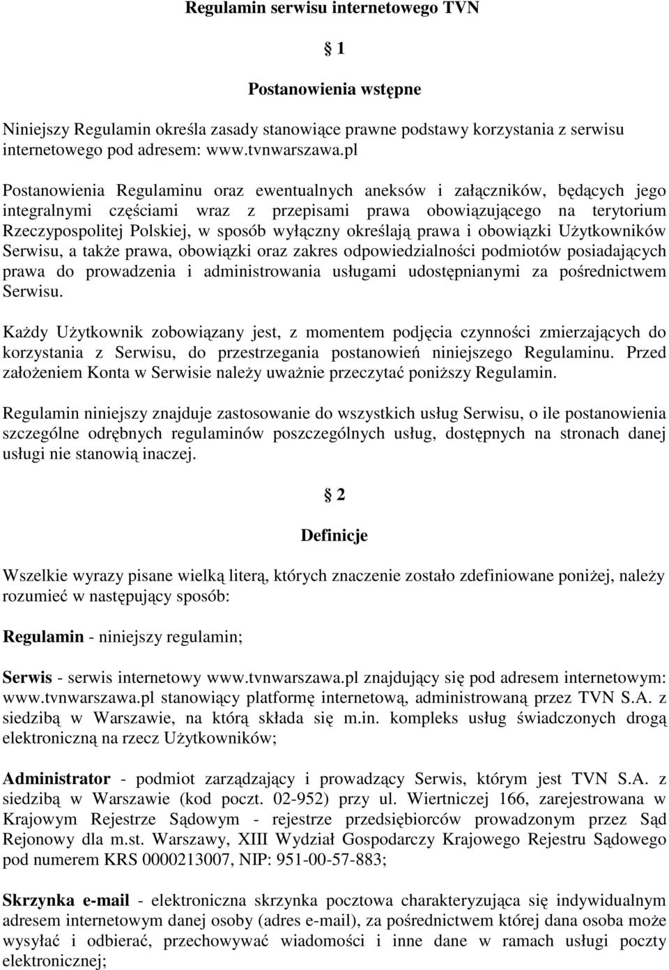 wyłączny określają prawa i obowiązki Użytkowników Serwisu, a także prawa, obowiązki oraz zakres odpowiedzialności podmiotów posiadających prawa do prowadzenia i administrowania usługami