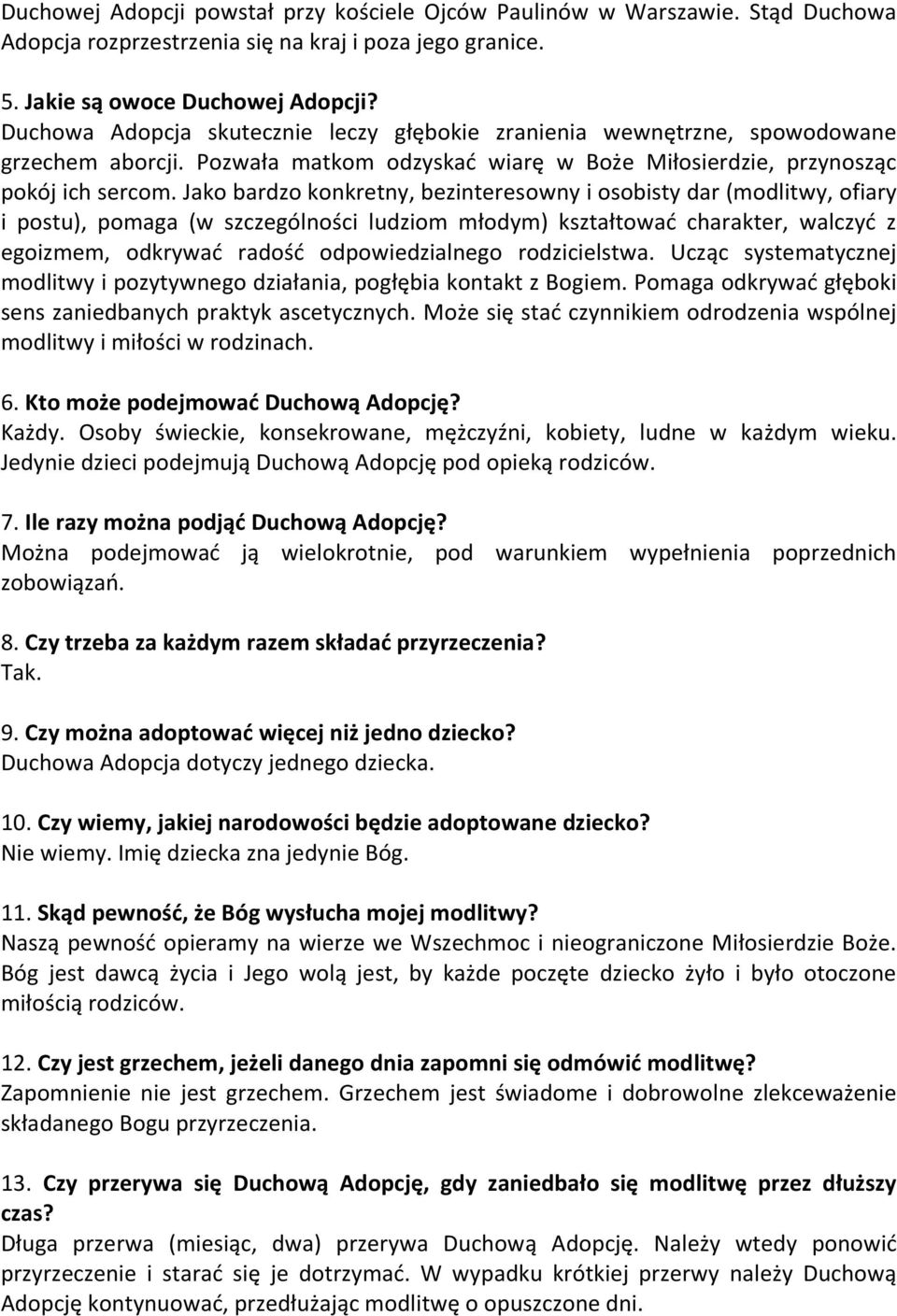 Jako bardzo konkretny, bezinteresowny i osobisty dar (modlitwy, ofiary i postu), pomaga (w szczególności ludziom młodym) kształtować charakter, walczyć z egoizmem, odkrywać radość odpowiedzialnego