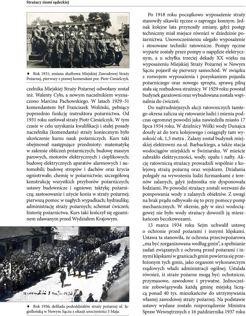 Od 1931 roku szefował straży Piotr Ciesielczyk. W tym czasie w celu uzyskania kwalifikacji i stałej posady naczelnika (komendanta) straży koniecznym było ukończenie kursu nauk pożarniczych.