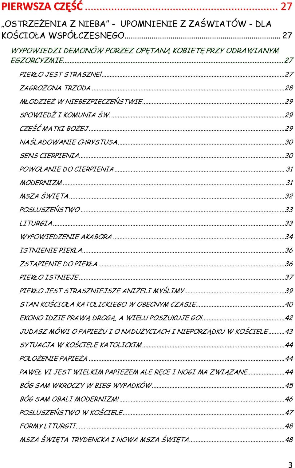 .. 31 MODERNIZM... 31 MSZA ŚWIĘTA... 32 POSŁUSZEŃSTWO... 33 LITURGIA... 33 WYPOWIEDZENIE AKABORA... 34 ISTNIENIE PIEKŁA... 36 ZSTĄPIENIE DO PIEKŁA... 36 PIEKŁO ISTNIEJE.