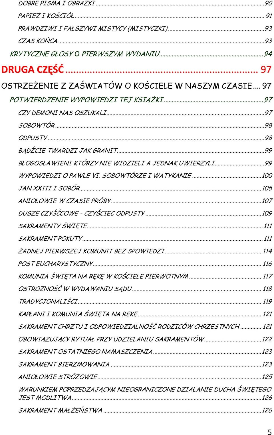 .. 99 BŁOGOSŁAWIENI KTÓRZY NIE WIDZIELI A JEDNAK UWIERZYLI... 99 WYPOWIEDZI O PAWLE VI. SOBOWTÓRZE I WATYKANIE... 100 JAN XXIII I SOBÓR... 105 ANIOŁOWIE W CZASIE PRÓBY.