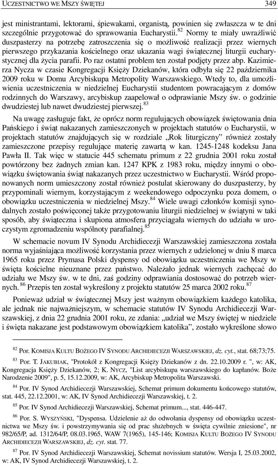 eucharystycznej dla Ŝycia parafii. Po raz ostatni problem ten został podjęty przez abp.