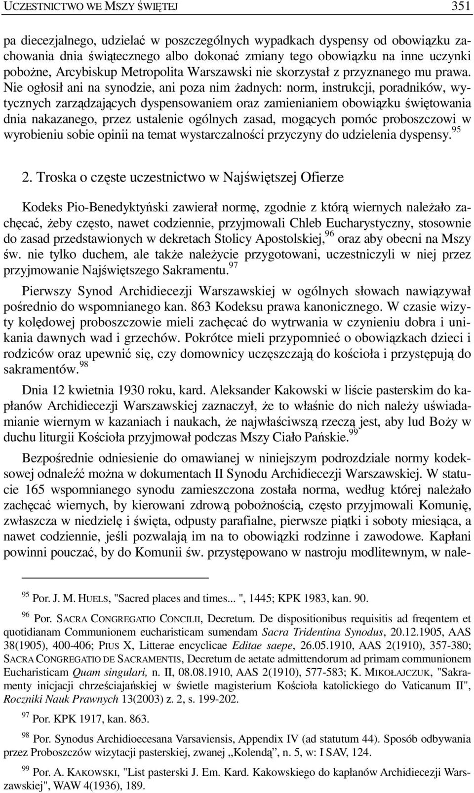 Nie ogłosił ani na synodzie, ani poza nim Ŝadnych: norm, instrukcji, poradników, wytycznych zarządzających dyspensowaniem oraz zamienianiem obowiązku świętowania dnia nakazanego, przez ustalenie