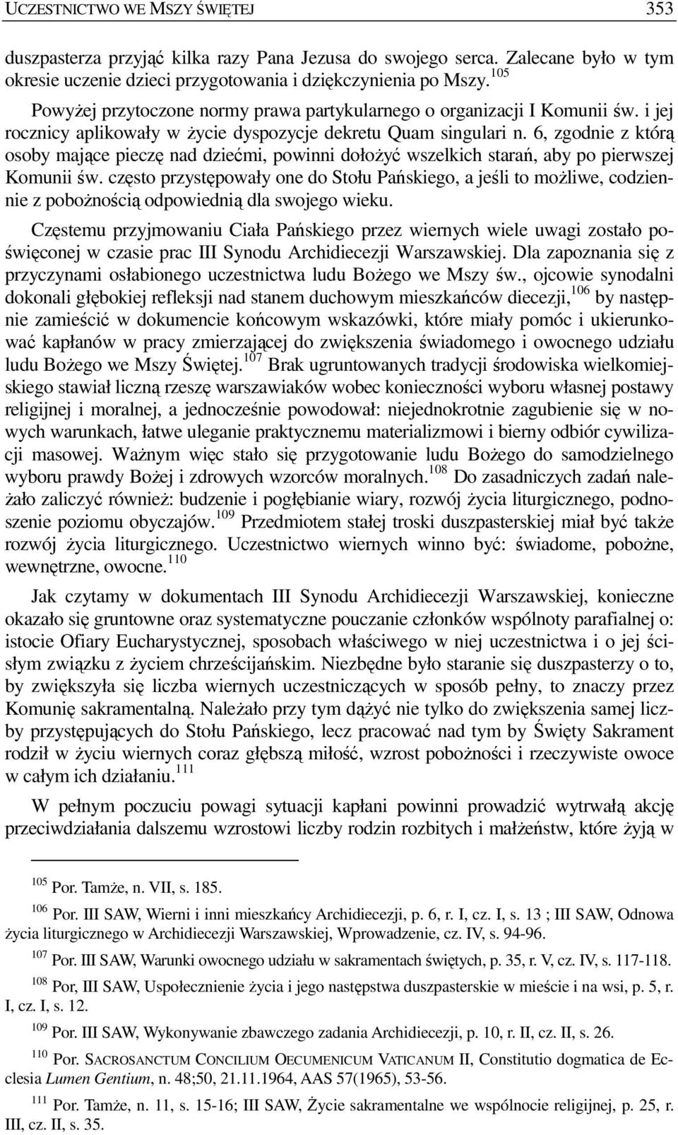 6, zgodnie z którą osoby mające pieczę nad dziećmi, powinni dołoŝyć wszelkich starań, aby po pierwszej Komunii św.