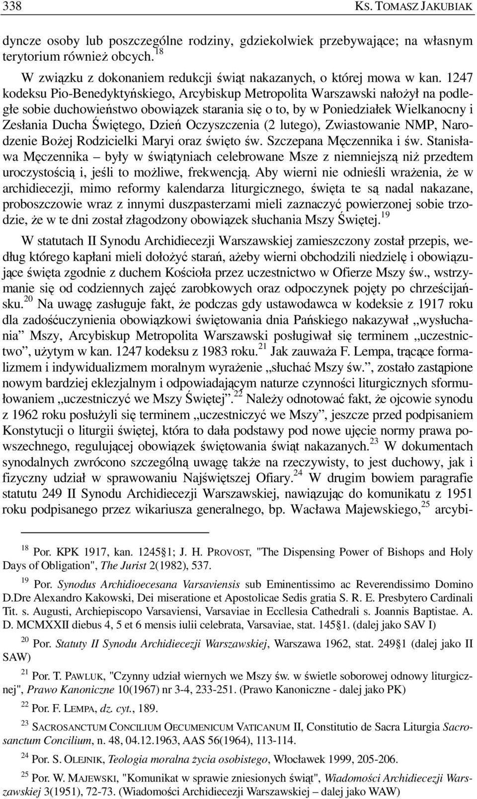 1247 kodeksu Pio-Benedyktyńskiego, Arcybiskup Metropolita Warszawski nałoŝył na podległe sobie duchowieństwo obowiązek starania się o to, by w Poniedziałek Wielkanocny i Zesłania Ducha Świętego,