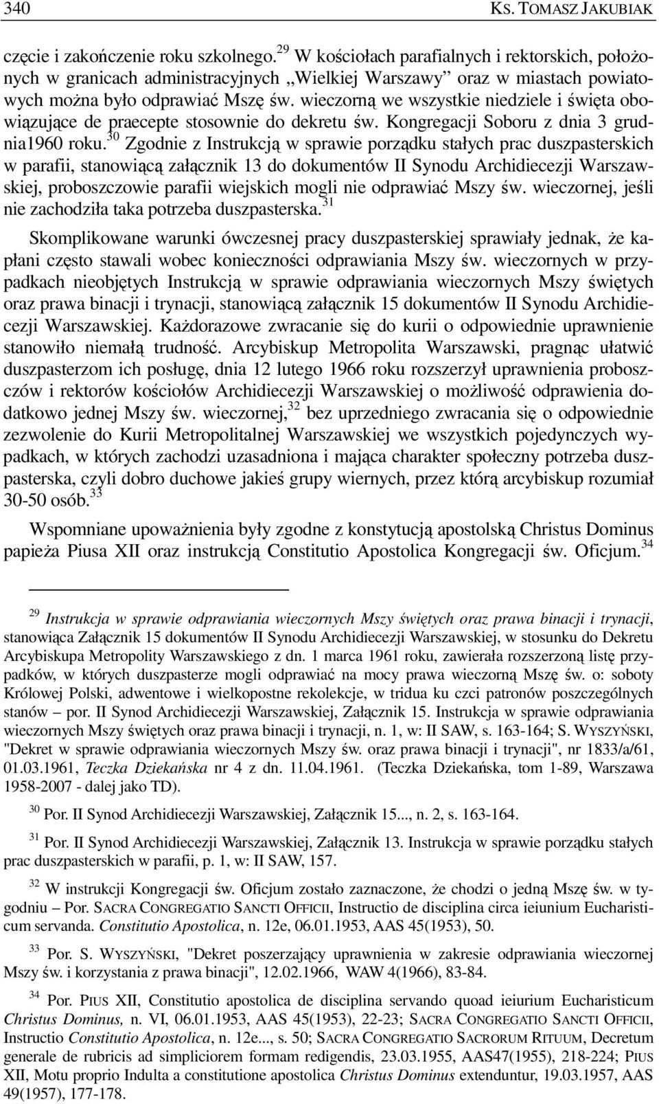 wieczorną we wszystkie niedziele i święta obowiązujące de praecepte stosownie do dekretu św. Kongregacji Soboru z dnia 3 grudnia1960 roku.