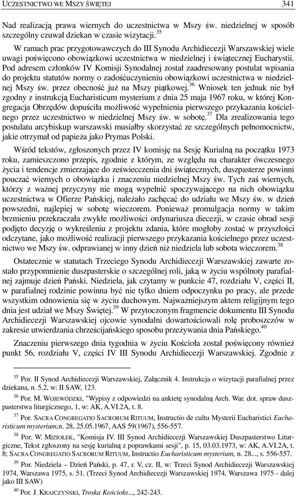 Pod adresem członków IV Komisji Synodalnej został zaadresowany postulat wpisania do projektu statutów normy o zadośćuczynieniu obowiązkowi uczestnictwa w niedzielnej Mszy św.